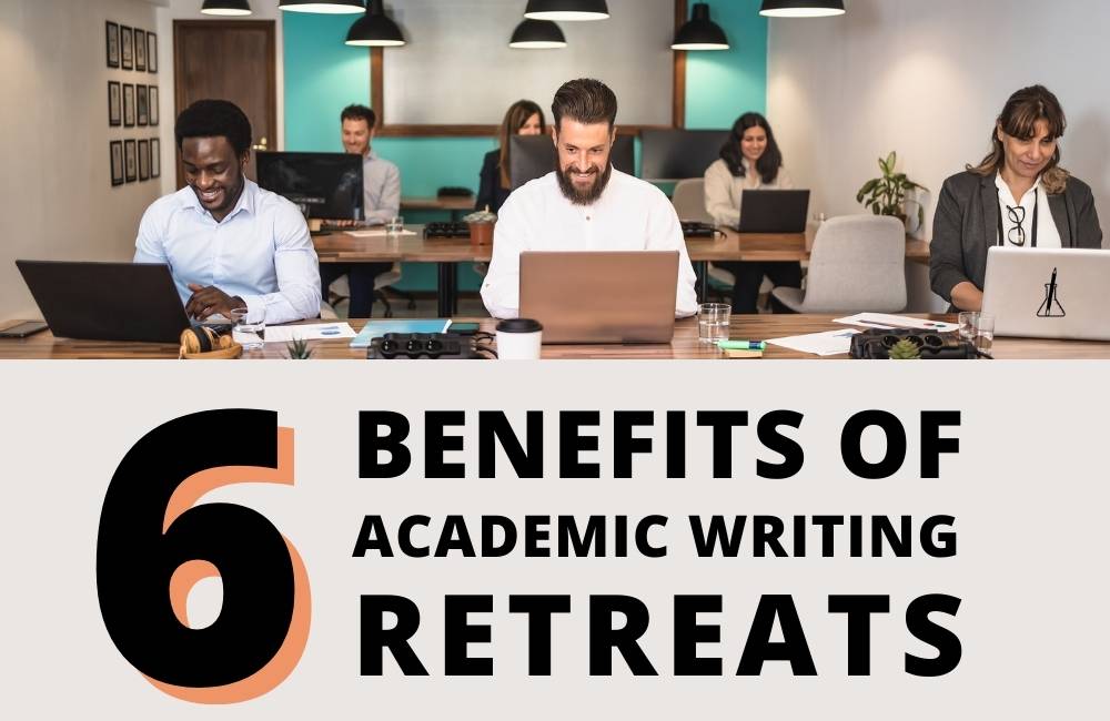 6 Benefits of Academic Writing Retreats