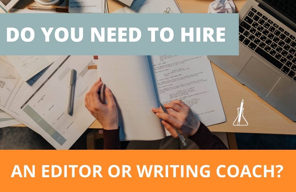 When and How to Hire an Editor or Writing Coach – A Comprehensive-ish Guide