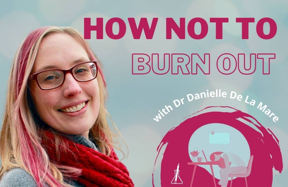 How to Not Burn Out as an Academic – Guest Expert Interview with Dr Danielle De La Mare