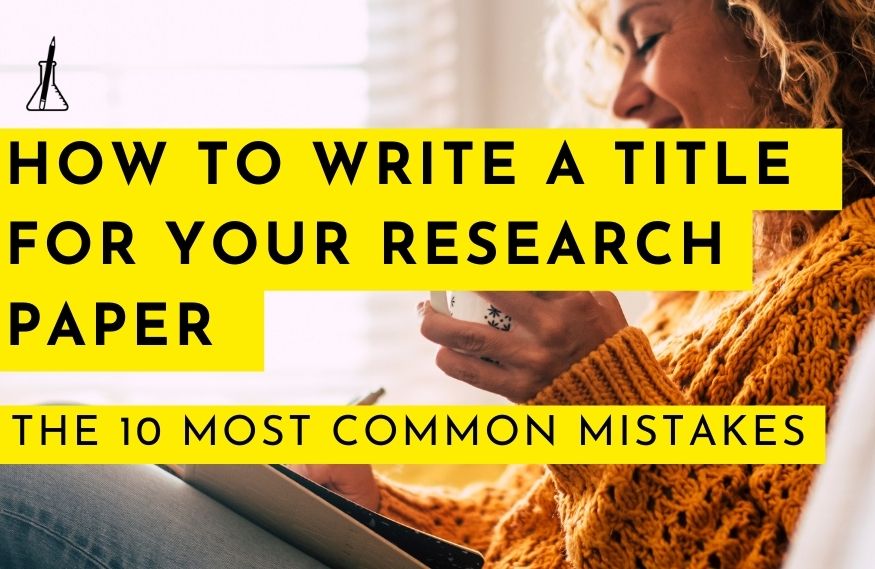 How to Write a Title for Your Research Paper – The 10 Most Common Mistakes