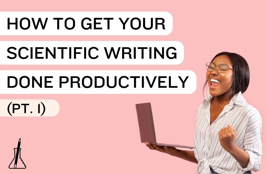 How to Get Your Scientific Writing Done Productively (Part 1)