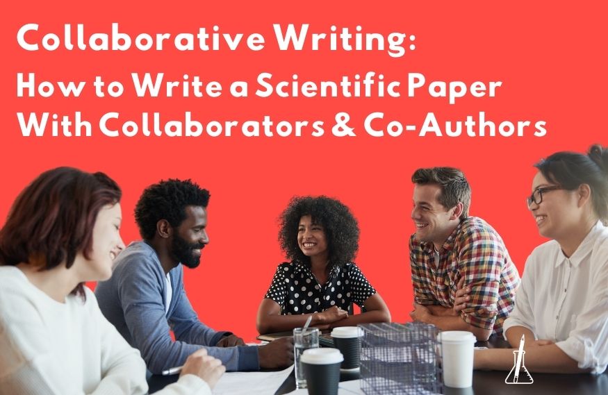 Collaborative Writing: How to Write a Scientific Paper with Collaborators & Co-Authors